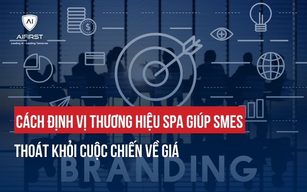 CÁCH ĐỊNH VỊ THƯƠNG HIỆU SPA GIÚP SMES THOÁT KHỎI CUỘC CHIẾN VỀ GIÁ